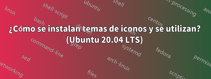 ¿Cómo se instalan temas de iconos y se utilizan? (Ubuntu 20.04 LTS)