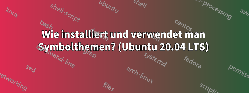 Wie installiert und verwendet man Symbolthemen? (Ubuntu 20.04 LTS)