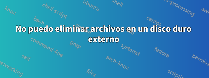 No puedo eliminar archivos en un disco duro externo