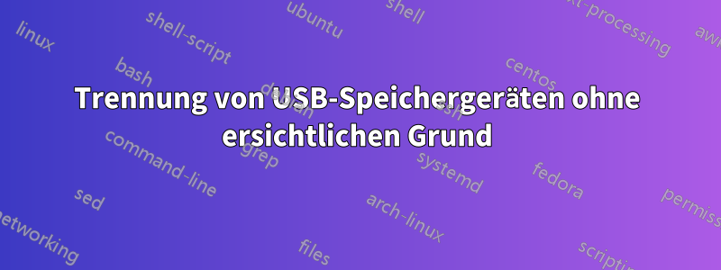 Trennung von USB-Speichergeräten ohne ersichtlichen Grund