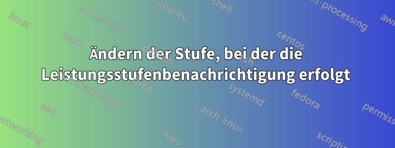 Ändern der Stufe, bei der die Leistungsstufenbenachrichtigung erfolgt