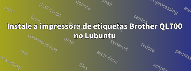 Instale a impressora de etiquetas Brother QL700 no Lubuntu