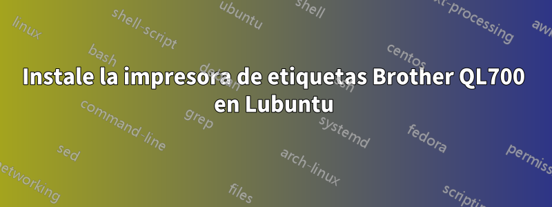 Instale la impresora de etiquetas Brother QL700 en Lubuntu