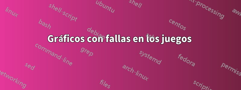 Gráficos con fallas en los juegos