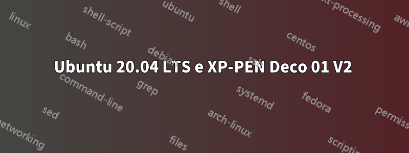 Ubuntu 20.04 LTS e XP-PEN Deco 01 V2