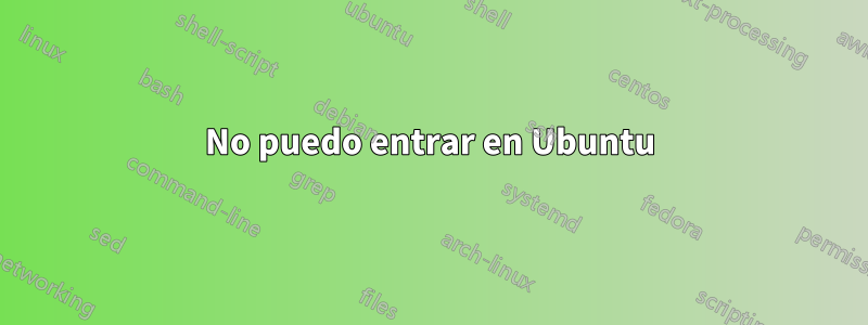 No puedo entrar en Ubuntu