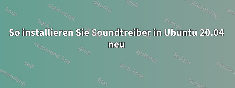 So installieren Sie Soundtreiber in Ubuntu 20.04 neu