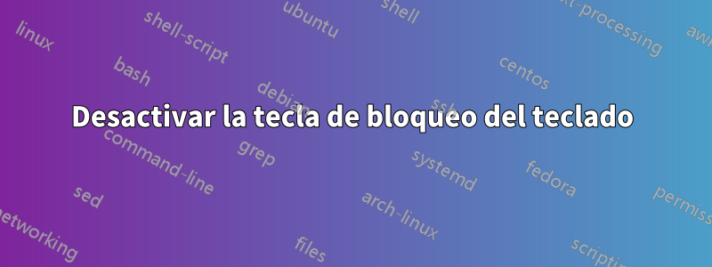 Desactivar la tecla de bloqueo del teclado