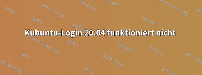 Kubuntu-Login 20.04 funktioniert nicht