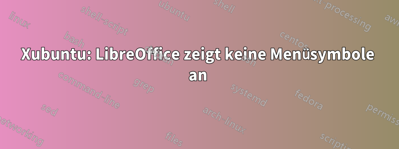 Xubuntu: LibreOffice zeigt keine Menüsymbole an