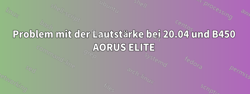 Problem mit der Lautstärke bei 20.04 und B450 AORUS ELITE