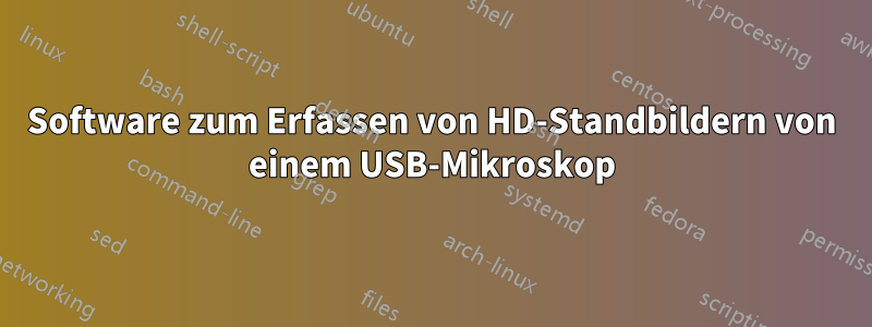 Software zum Erfassen von HD-Standbildern von einem USB-Mikroskop