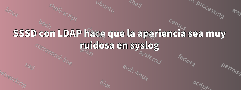 SSSD con LDAP hace que la apariencia sea muy ruidosa en syslog