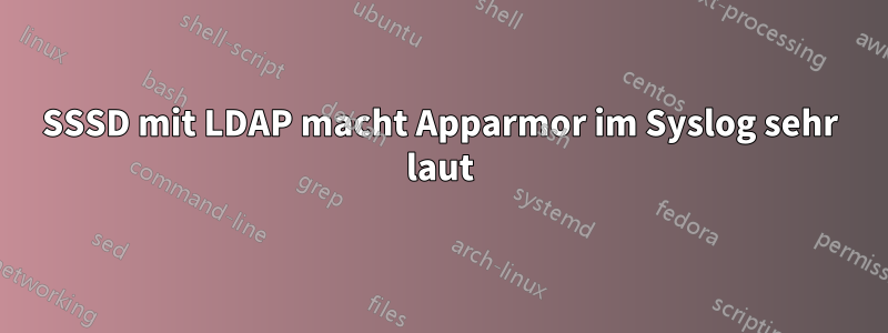 SSSD mit LDAP macht Apparmor im Syslog sehr laut