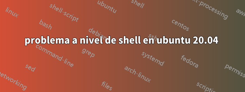 problema a nivel de shell en ubuntu 20.04