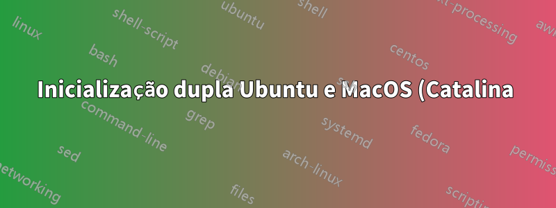 Inicialização dupla Ubuntu e MacOS (Catalina)
