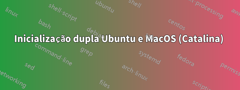 Inicialização dupla Ubuntu e MacOS (Catalina)