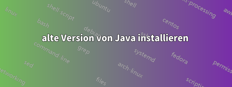 alte Version von Java installieren