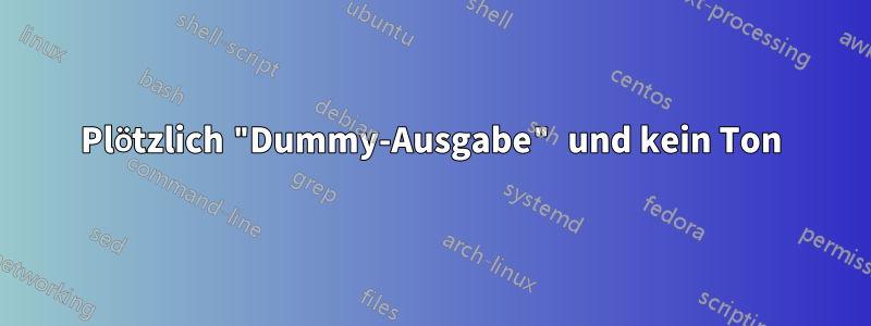 Plötzlich "Dummy-Ausgabe" und kein Ton