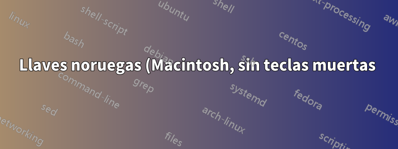 Llaves noruegas (Macintosh, sin teclas muertas): ¿cómo habilitarlas?