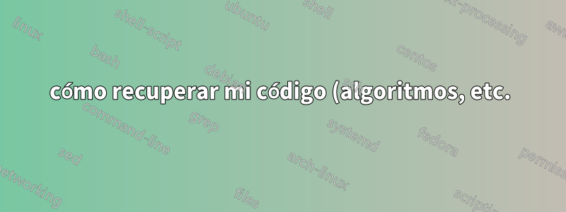 cómo recuperar mi código (algoritmos, etc.) después de que grub se rompa
