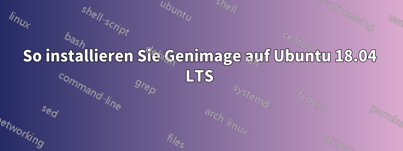 So installieren Sie Genimage auf Ubuntu 18.04 LTS