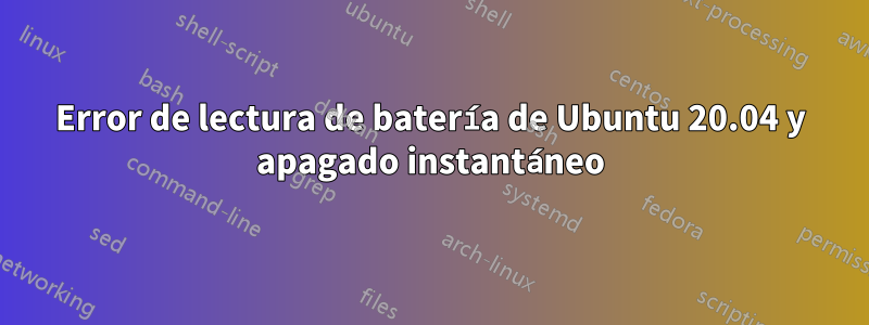 Error de lectura de batería de Ubuntu 20.04 y apagado instantáneo