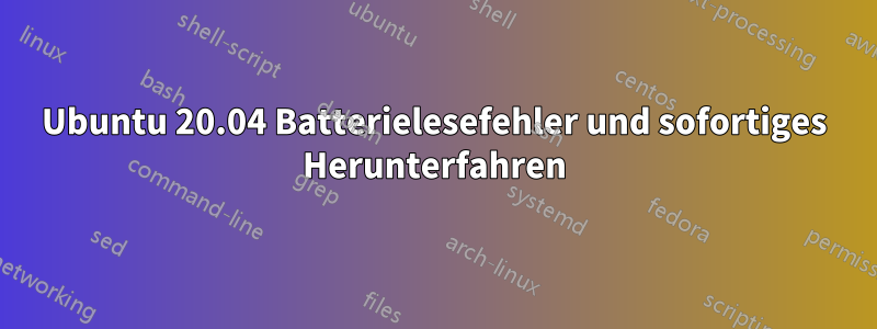 Ubuntu 20.04 Batterielesefehler und sofortiges Herunterfahren