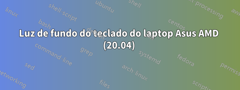 Luz de fundo do teclado do laptop Asus AMD (20.04)