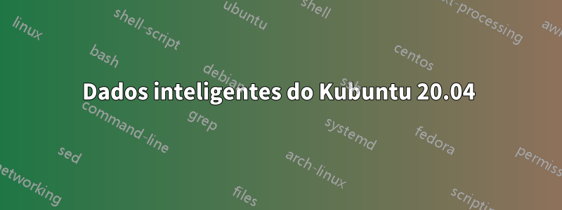 Dados inteligentes do Kubuntu 20.04