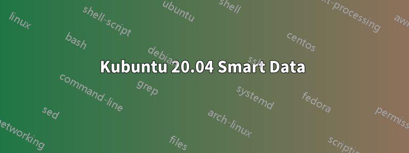 Kubuntu 20.04 Smart Data