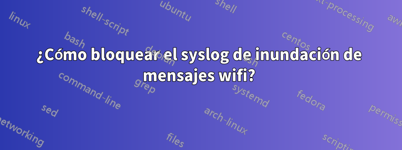 ¿Cómo bloquear el syslog de inundación de mensajes wifi?