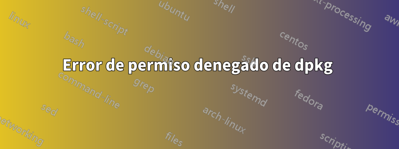 Error de permiso denegado de dpkg