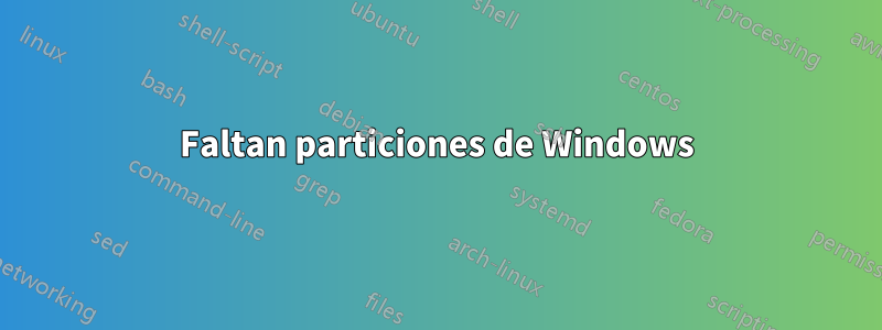 Faltan particiones de Windows