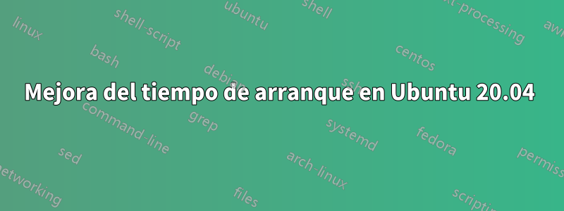 Mejora del tiempo de arranque en Ubuntu 20.04