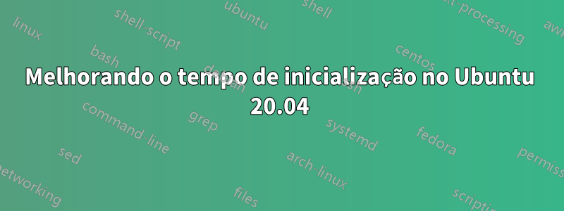 Melhorando o tempo de inicialização no Ubuntu 20.04