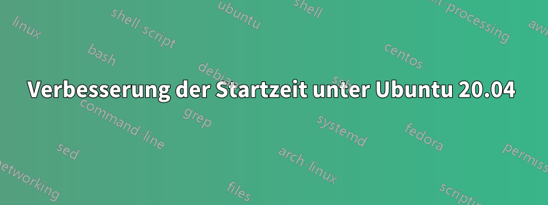 Verbesserung der Startzeit unter Ubuntu 20.04