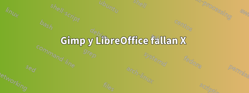 Gimp y LibreOffice fallan X