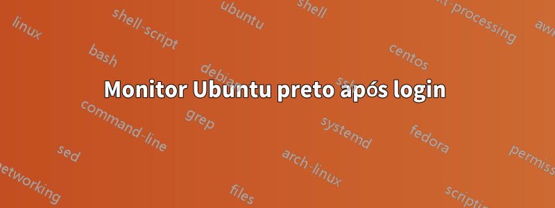 Monitor Ubuntu preto após login