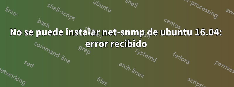 No se puede instalar net-snmp de ubuntu 16.04: error recibido