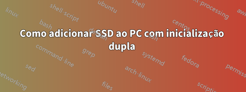 Como adicionar SSD ao PC com inicialização dupla