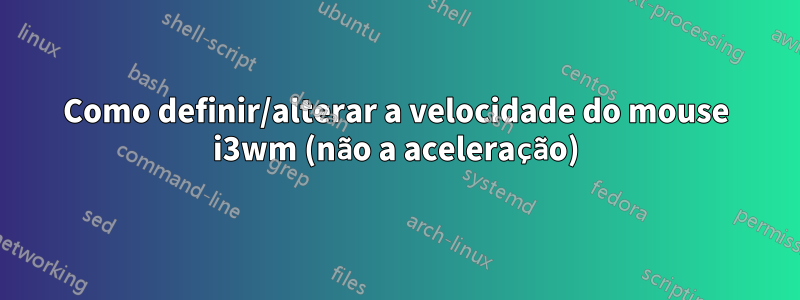 Como definir/alterar a velocidade do mouse i3wm (não a aceleração)