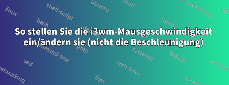 So stellen Sie die i3wm-Mausgeschwindigkeit ein/ändern sie (nicht die Beschleunigung)