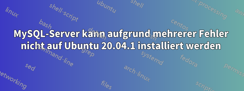 MySQL-Server kann aufgrund mehrerer Fehler nicht auf Ubuntu 20.04.1 installiert werden