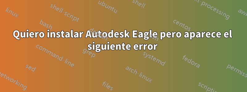 Quiero instalar Autodesk Eagle pero aparece el siguiente error