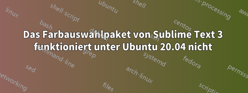 Das Farbauswahlpaket von Sublime Text 3 funktioniert unter Ubuntu 20.04 nicht