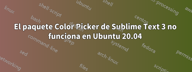 El paquete Color Picker de Sublime Text 3 no funciona en Ubuntu 20.04