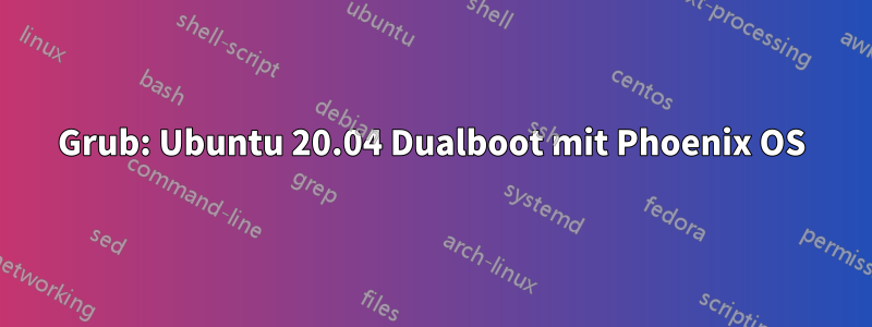 Grub: Ubuntu 20.04 Dualboot mit Phoenix OS