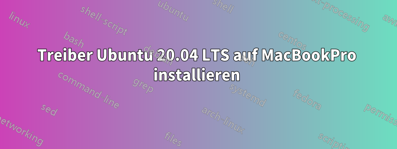 Treiber Ubuntu 20.04 LTS auf MacBookPro installieren