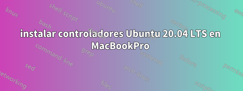 instalar controladores Ubuntu 20.04 LTS en MacBookPro